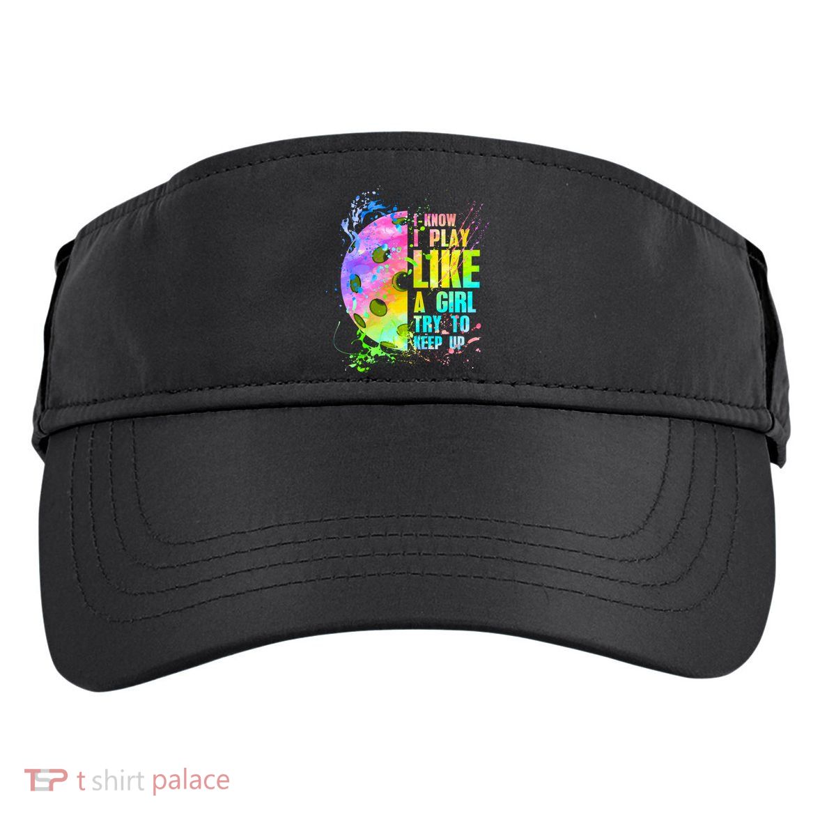 I Know I Play Like A Girl Try To Keep Up Pickleball Dink Gift Adult Drive Performance Visor
