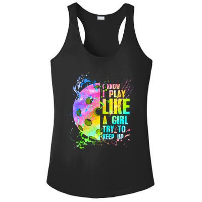 I Know I Play Like A Girl Try To Keep Up Pickleball Dink Gift Ladies PosiCharge Competitor Racerback Tank