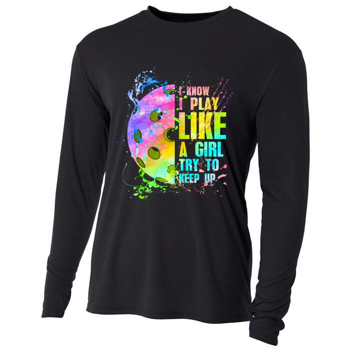 I Know I Play Like A Girl Try To Keep Up Pickleball Dink Gift Cooling Performance Long Sleeve Crew