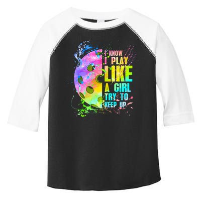 I Know I Play Like A Girl Try To Keep Up Pickleball Dink Gift Toddler Fine Jersey T-Shirt