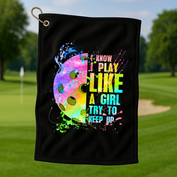 I Know I Play Like A Girl Try To Keep Up Pickleball Dink Gift Golf Towel