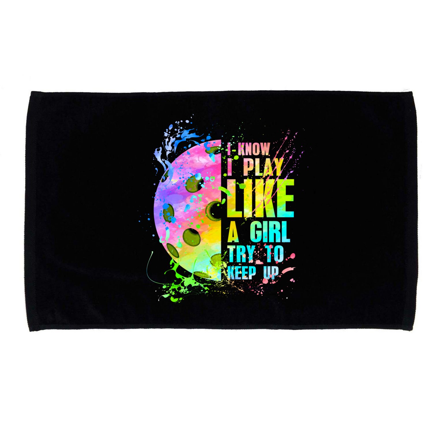 I Know I Play Like A Girl Try To Keep Up Pickleball Dink Gift Microfiber Hand Towel