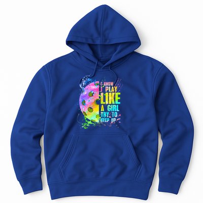 I Know I Play Like A Girl Try To Keep Up Pickleball Dink Gift Hoodie