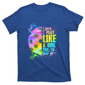 I Know I Play Like A Girl Try To Keep Up Pickleball Dink Gift T-Shirt