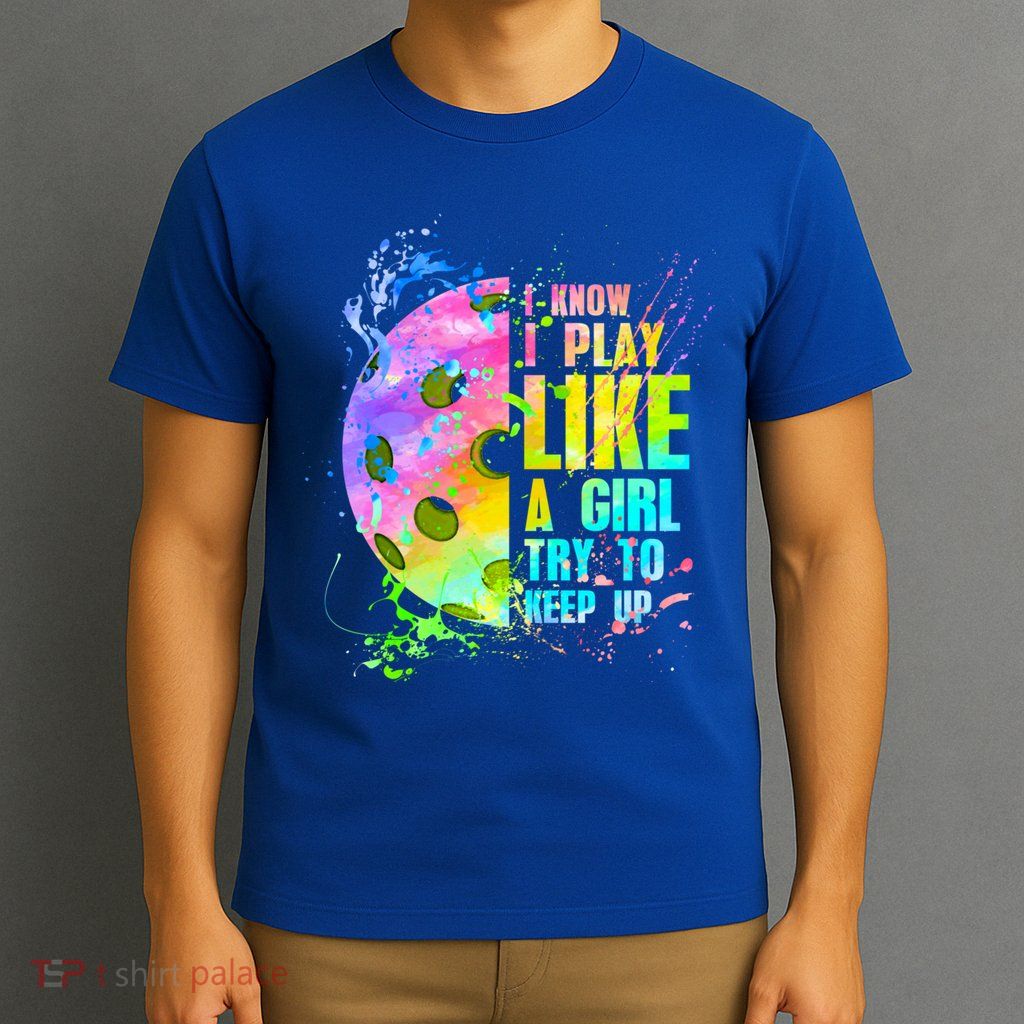 I Know I Play Like A Girl Try To Keep Up Pickleball Dink Gift T-Shirt