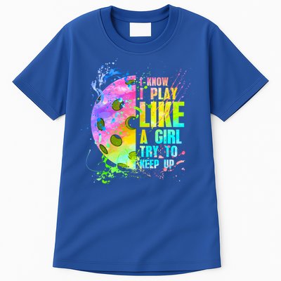 I Know I Play Like A Girl Try To Keep Up Pickleball Dink Gift Tall T-Shirt