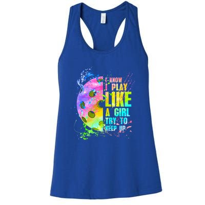 I Know I Play Like A Girl Try To Keep Up Pickleball Dink Gift Women's Racerback Tank