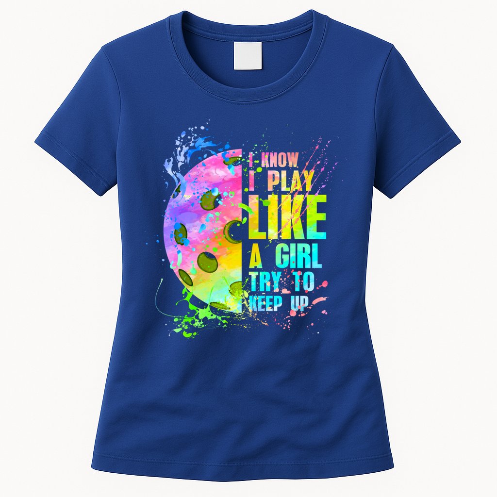 I Know I Play Like A Girl Try To Keep Up Pickleball Dink Gift Womens T-Shirt