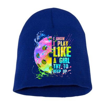 I Know I Play Like A Girl Try To Keep Up Pickleball Dink Gift Short Acrylic Beanie