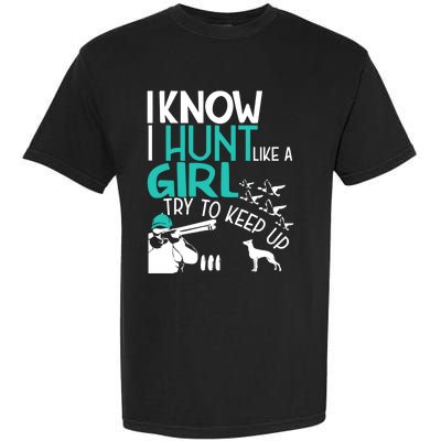 I Know I Hunt Like A Try To Keep Up Funny Hunting Gift Garment-Dyed Heavyweight T-Shirt