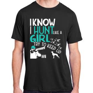 I Know I Hunt Like A Try To Keep Up Funny Hunting Gift Adult ChromaSoft Performance T-Shirt