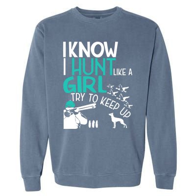 I Know I Hunt Like A Try To Keep Up Funny Hunting Gift Garment-Dyed Sweatshirt