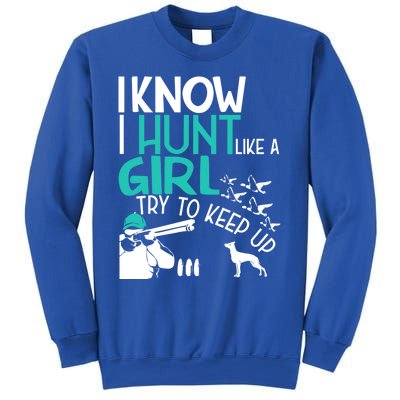 I Know I Hunt Like A Try To Keep Up Funny Hunting Gift Sweatshirt