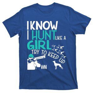 I Know I Hunt Like A Try To Keep Up Funny Hunting Gift T-Shirt