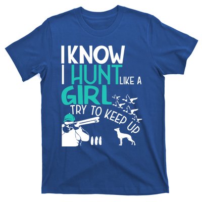 I Know I Hunt Like A Try To Keep Up Funny Hunting Gift T-Shirt