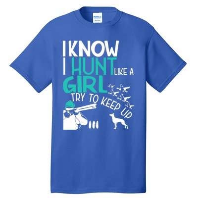 I Know I Hunt Like A Try To Keep Up Funny Hunting Gift Tall T-Shirt