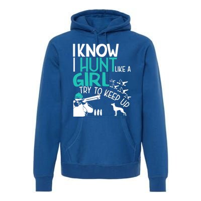 I Know I Hunt Like A Try To Keep Up Funny Hunting Gift Premium Hoodie