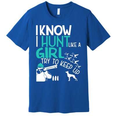 I Know I Hunt Like A Try To Keep Up Funny Hunting Gift Premium T-Shirt