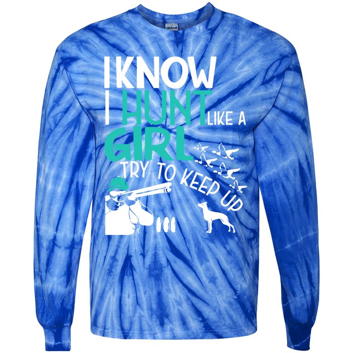 I Know I Hunt Like A Try To Keep Up Funny Hunting Gift Tie-Dye Long Sleeve Shirt