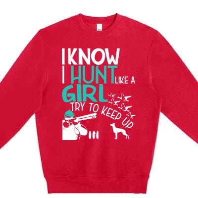 I Know I Hunt Like A Try To Keep Up Funny Hunting Gift Premium Crewneck Sweatshirt