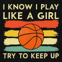 I Know I Play Like A Girl Try To Keep Up Basketball Player Ladies PosiCharge Tri-Blend Wicking Tank