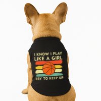 I Know I Play Like A Girl Try To Keep Up Basketball Player Doggie Tank