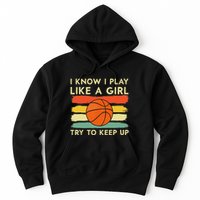 I Know I Play Like A Girl Try To Keep Up Basketball Player Hoodie