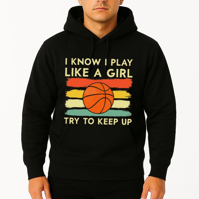 I Know I Play Like A Girl Try To Keep Up Basketball Player Hoodie