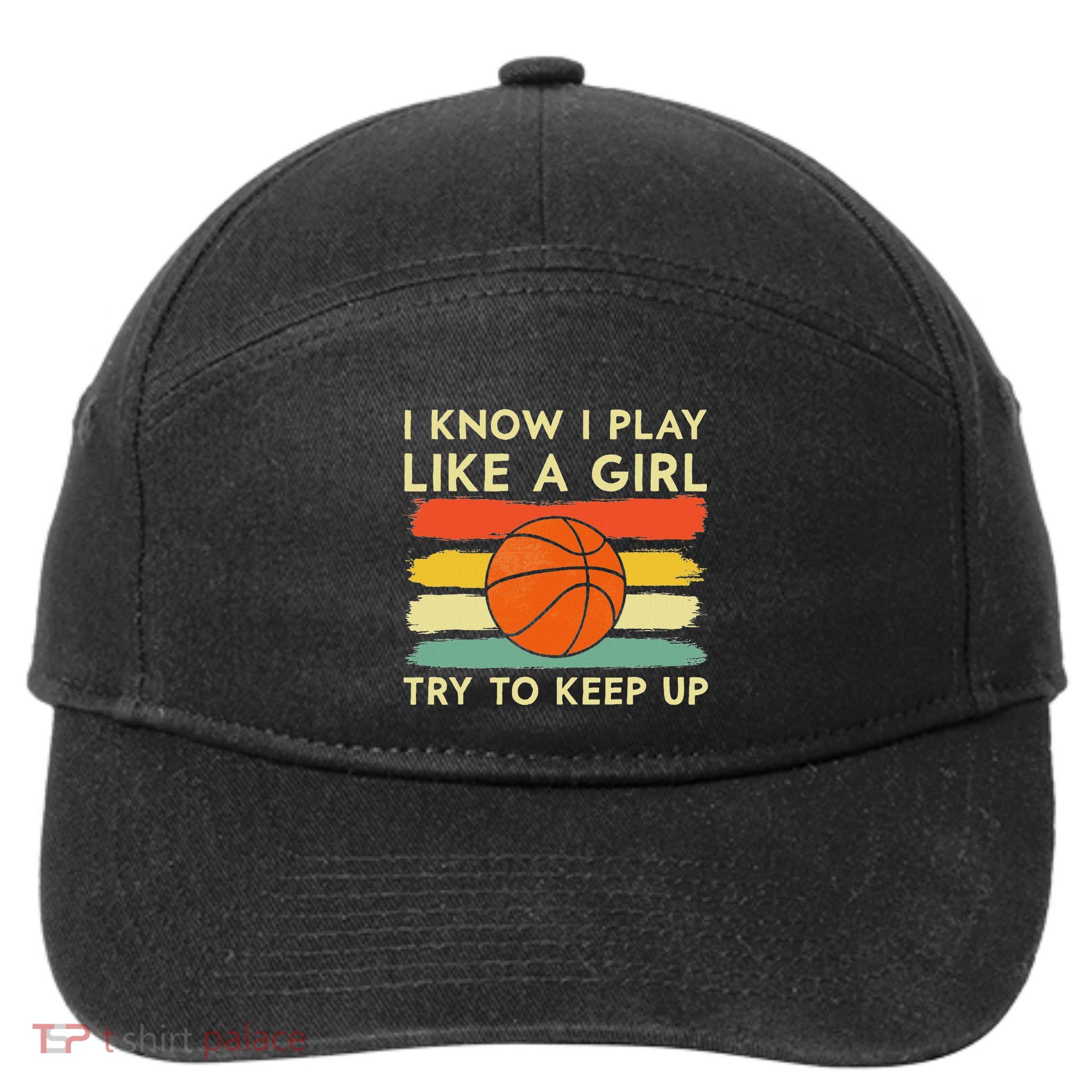 I Know I Play Like A Girl Try To Keep Up Basketball Player 7-Panel Snapback Hat