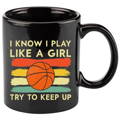 I Know I Play Like A Girl Try To Keep Up Basketball Player 11oz C Handle Ceramic Mug