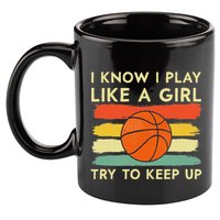 I Know I Play Like A Girl Try To Keep Up Basketball Player 11oz C Handle Ceramic Mug