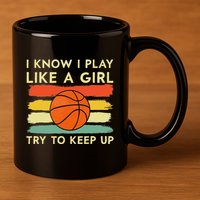 I Know I Play Like A Girl Try To Keep Up Basketball Player 11oz C Handle Ceramic Mug