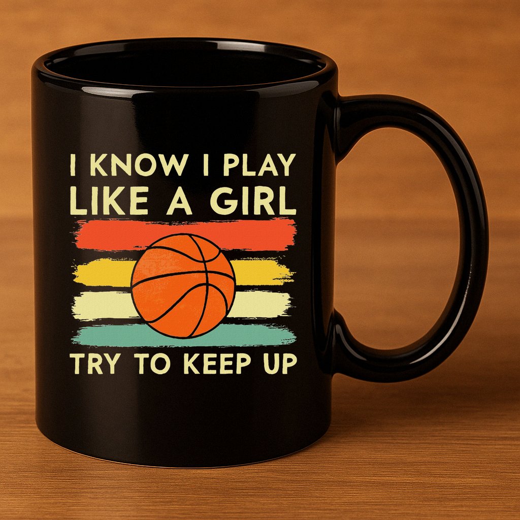 I Know I Play Like A Girl Try To Keep Up Basketball Player 11oz C Handle Ceramic Mug
