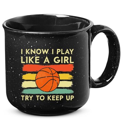 I Know I Play Like A Girl Try To Keep Up Basketball Player 15oz Campfire Ceramic Mug
