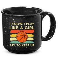 I Know I Play Like A Girl Try To Keep Up Basketball Player 15oz Campfire Ceramic Mug
