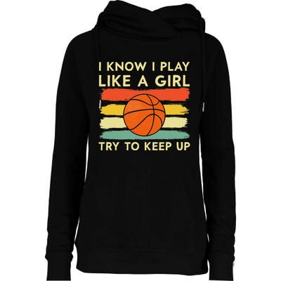 I Know I Play Like A Girl Try To Keep Up Basketball Player Womens Funnel Neck Pullover Hood
