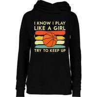 I Know I Play Like A Girl Try To Keep Up Basketball Player Womens Funnel Neck Pullover Hood