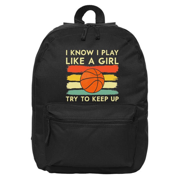 I Know I Play Like A Girl Try To Keep Up Basketball Player 16 in Basic Backpack