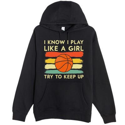 I Know I Play Like A Girl Try To Keep Up Basketball Player Premium Pullover Hoodie