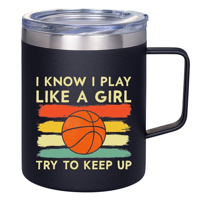 I Know I Play Like A Girl Try To Keep Up Basketball Player 12oz Stainless Steel Coffee Mug