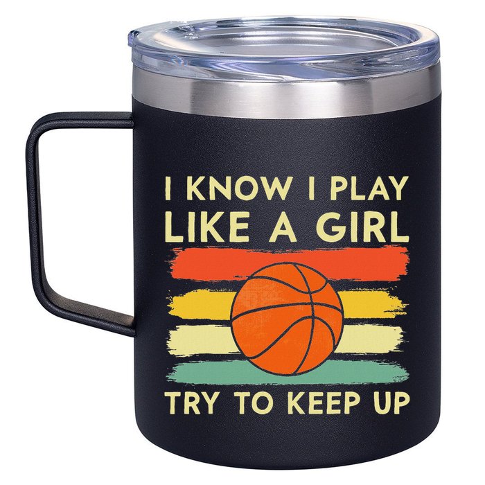 I Know I Play Like A Girl Try To Keep Up Basketball Player 12oz Stainless Steel Coffee Mug