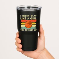 I Know I Play Like A Girl Try To Keep Up Basketball Player Tumbler