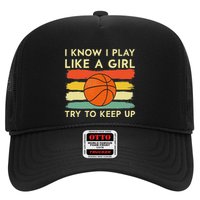 I Know I Play Like A Girl Try To Keep Up Basketball Player Trucker Hat
