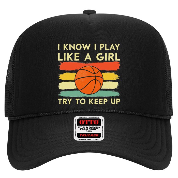 I Know I Play Like A Girl Try To Keep Up Basketball Player Trucker Hat