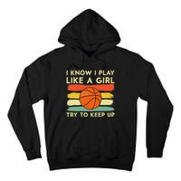 I Know I Play Like A Girl Try To Keep Up Basketball Player Tall Hoodie