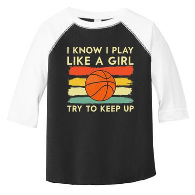 I Know I Play Like A Girl Try To Keep Up Basketball Player Toddler Fine Jersey T-Shirt