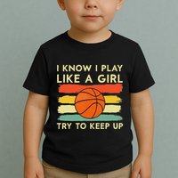I Know I Play Like A Girl Try To Keep Up Basketball Player Toddler T-Shirt