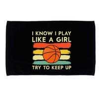 I Know I Play Like A Girl Try To Keep Up Basketball Player Microfiber Hand Towel