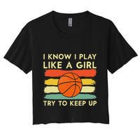 I Know I Play Like A Girl Try To Keep Up Basketball Player Crop Top