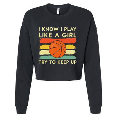 I Know I Play Like A Girl Try To Keep Up Basketball Player Cropped Pullover Crew